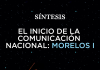 El inicio de la Comunicación Nacional: Morelos I